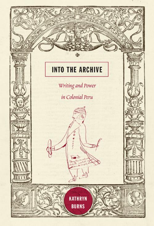 Cover of the book Into the Archive by Kathryn Burns, Duke University Press