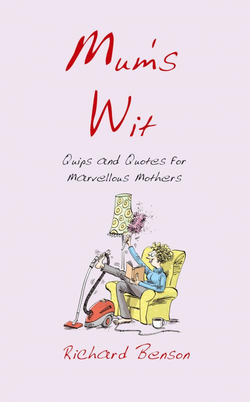 Cover of the book Mum's Wit: Quips and Quotes for Marvellous Mothers by , Summersdale Publishers Ltd