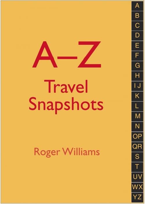 Cover of the book A–Z Travel Snapshots by Roger Williams, Roger Williams