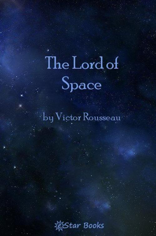 Cover of the book The Lord Of Space by Victor Rousseau, eStar Books