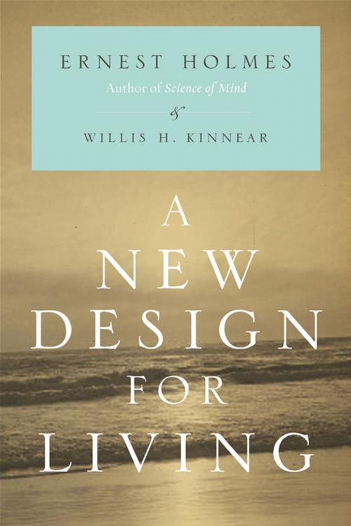 Cover of the book A New Design for Living by Ernest Holmes, Willis H. Kinnear, Penguin Publishing Group