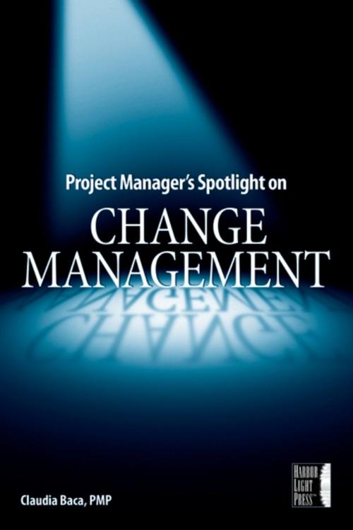 Cover of the book Project Manager's Spotlight on Change Management by Claudia M. Baca, Wiley
