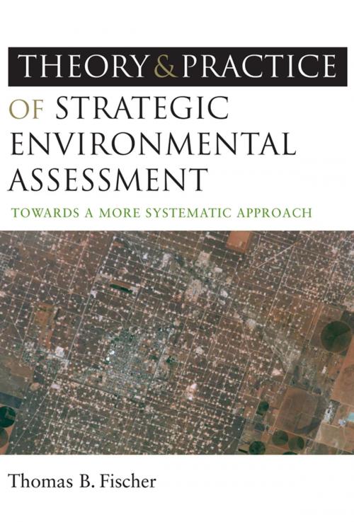 Cover of the book The Theory and Practice of Strategic Environmental Assessment by Thomas B Fischer, Taylor and Francis