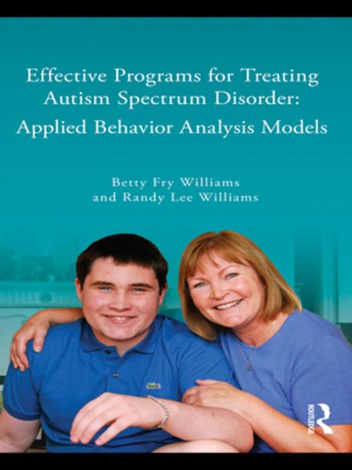 Cover of the book Effective Programs for Treating Autism Spectrum Disorder by Betty Fry Williams, Randy Lee Williams, Taylor and Francis