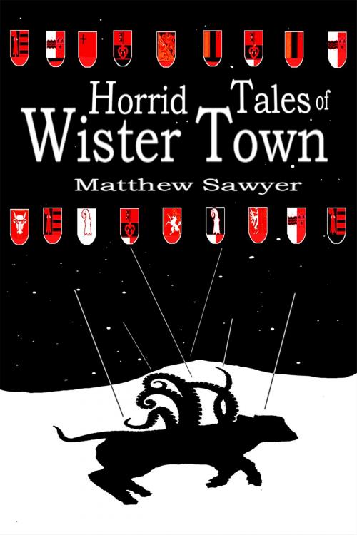 Cover of the book Horrid Tales of Wister Town by Matthew Sawyer, Matthew Sawyer