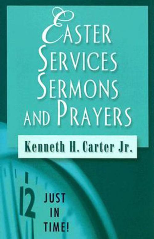 Cover of the book Just in Time! Easter Services, Sermons, and Prayers by Kenneth H. Carter, Jr., Abingdon Press