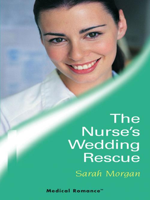Cover of the book The Nurse's Wedding Rescue by Sarah Morgan, Harlequin