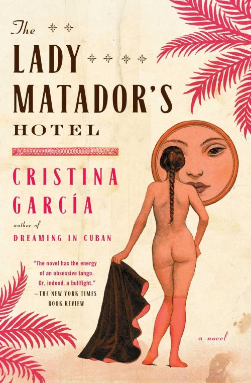 Cover of the book The Lady Matador's Hotel by Cristina Garcia, Scribner