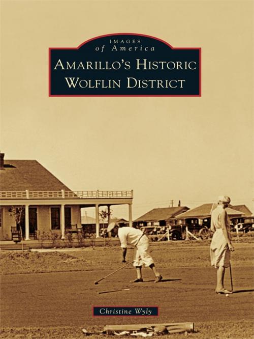 Cover of the book Amarillo's Historic Wolflin District by Christine Wyly, Arcadia Publishing Inc.