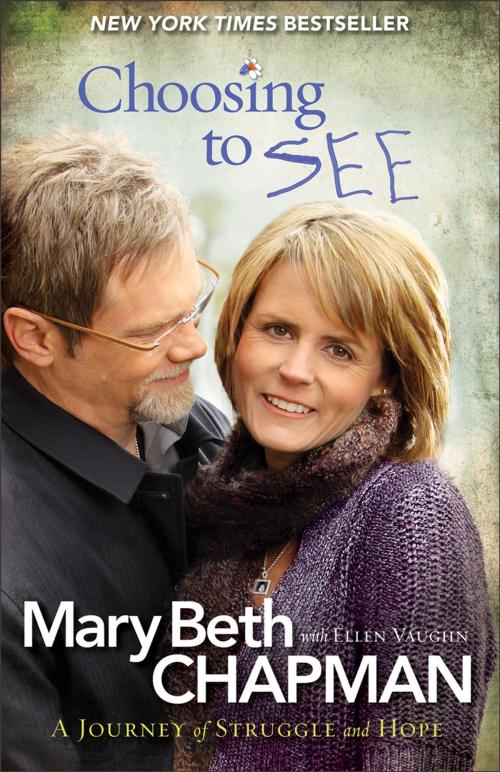 Cover of the book Choosing to SEE by Mary Beth Chapman, Ellen Vaughn, Baker Publishing Group