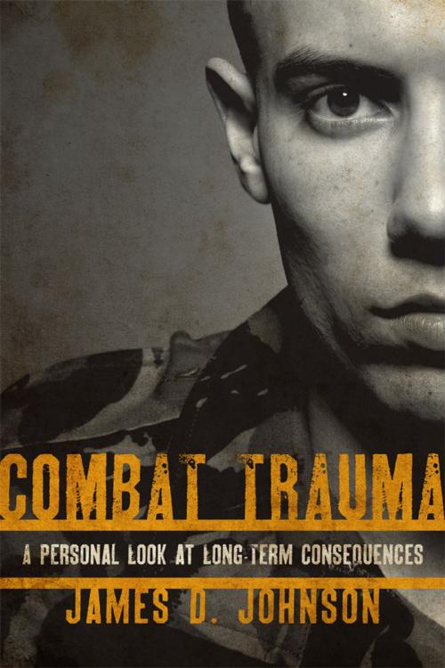 Cover of the book Combat Trauma by James D. Johnson, Rowman & Littlefield Publishers