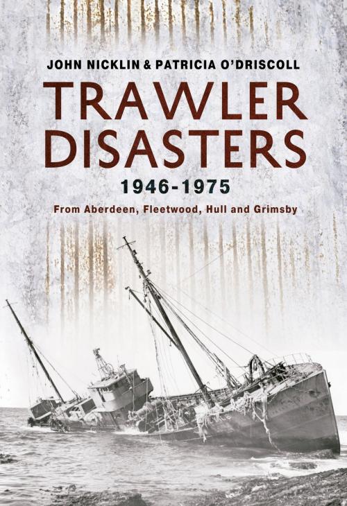 Cover of the book Trawler Disasters 1946-1975 by Patricia O'Driscoll, John Nicklin, Amberley Publishing