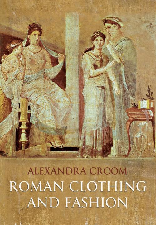 Cover of the book Roman Clothing and Fashion by Alexandra Croom, Amberley Publishing