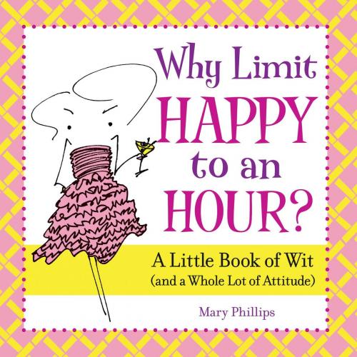 Cover of the book Why Limit Happy to an Hour? by Mary Phillips, Andrews McMeel Publishing, LLC