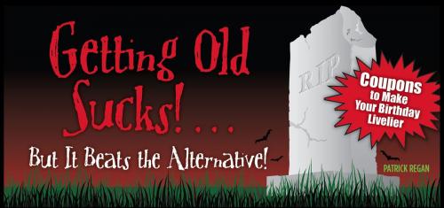 Cover of the book Getting Old Sucks!... But It Beats the Alternative! by Patrick Regan, Andrews McMeel Publishing, LLC