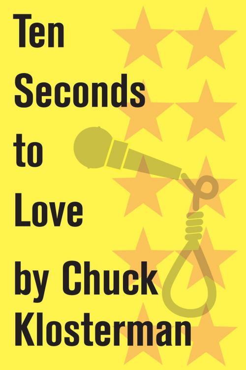 Cover of the book Ten Seconds to Love by Chuck Klosterman, Scribner