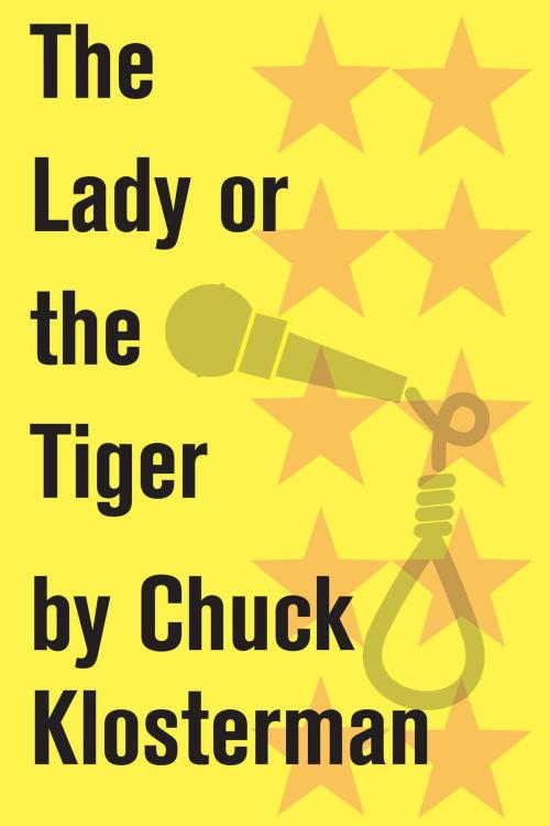 Cover of the book The Lady or the Tiger by Chuck Klosterman, Scribner