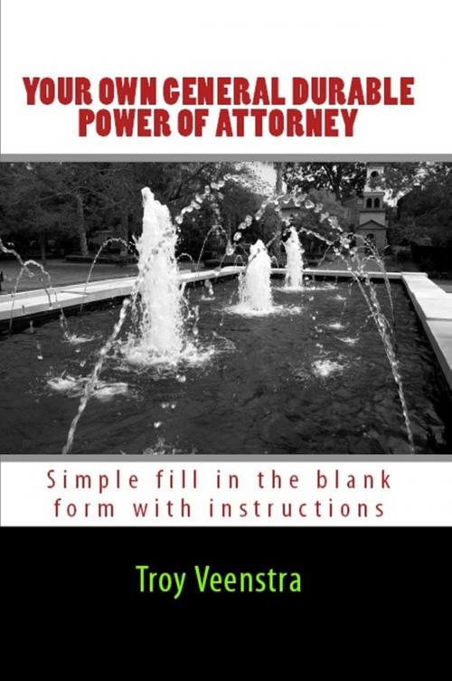 Cover of the book Your Own General Durable Power of Attorney by Troy Veenstra, Veenstra/Exploited Publishing Inc