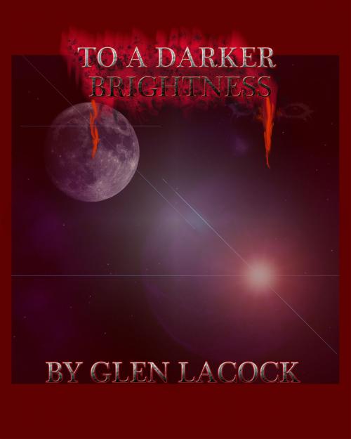Cover of the book To A Darker Brightness by Glen Lacock, Glen Lacock