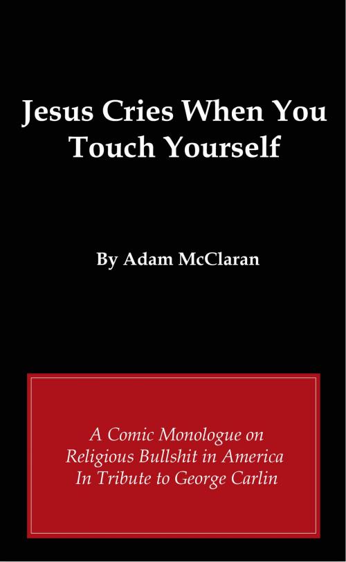 Cover of the book Jesus Cries When You Touch Yourself by Adam McClaran, Adam McClaran