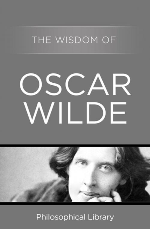 Cover of the book The Wisdom of Oscar Wilde by , Philosophical Library/Open Road