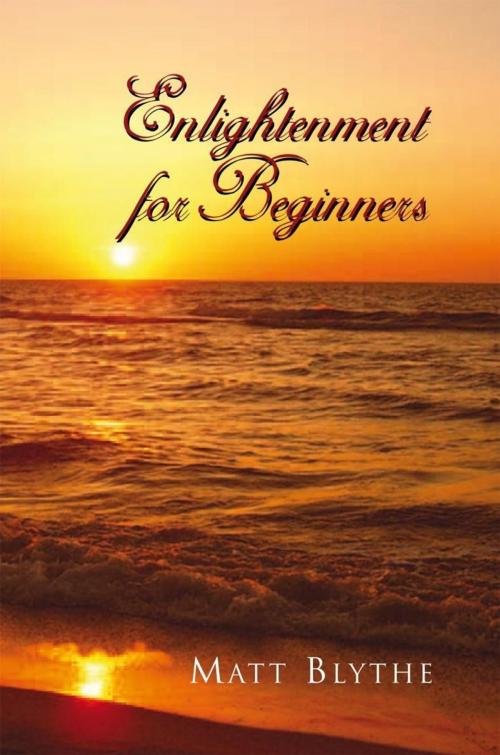 Cover of the book Enlightenment for Beginners by Matt Blythe, Xlibris UK