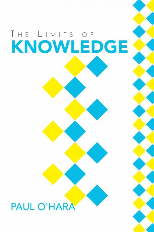 Cover of the book The Limits of Knowledge by Paul O'Hara, Xlibris AU