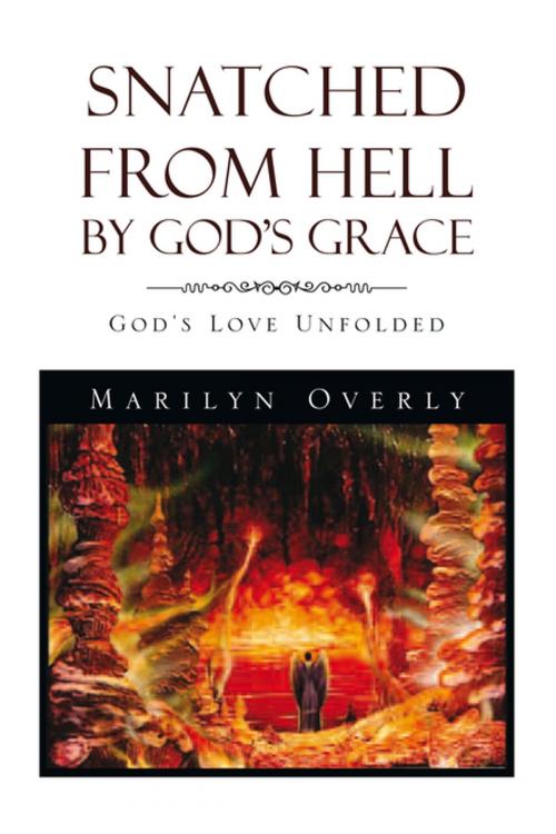 Cover of the book Snatched from Hell by God’S Grace by Marilyn Overly, Xlibris US