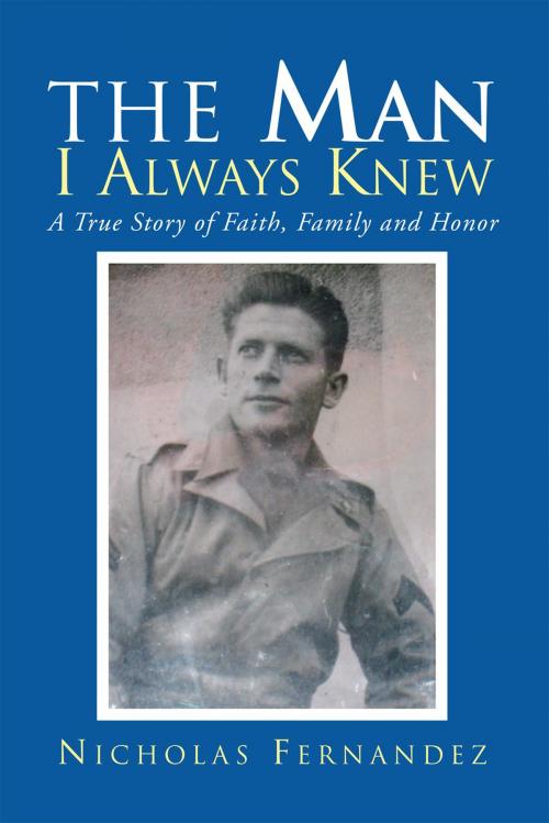 Cover of the book The Man I Always Knew by Nicholas Fernandez, Xlibris US