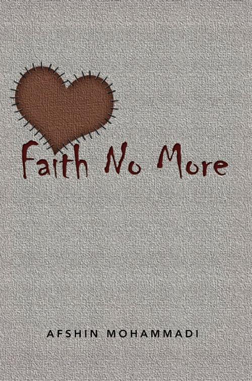 Cover of the book Faith No More by Afshin Mohammadi, Xlibris UK