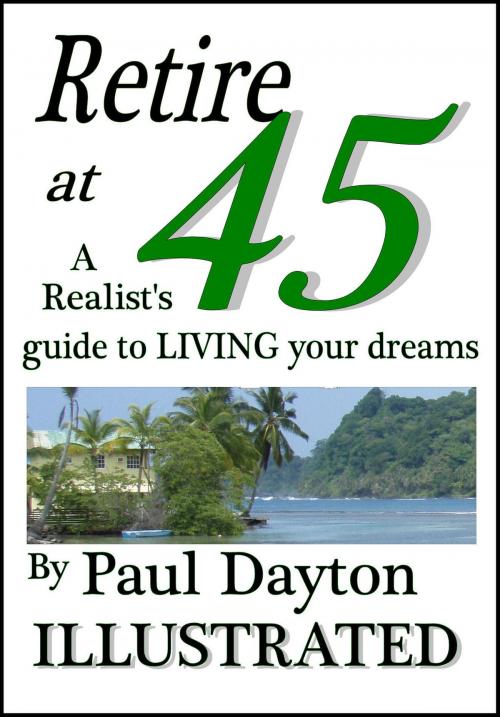 Cover of the book Retire at 45: a realist's guide to living your dreams by Paul Dayton, Paul Dayton