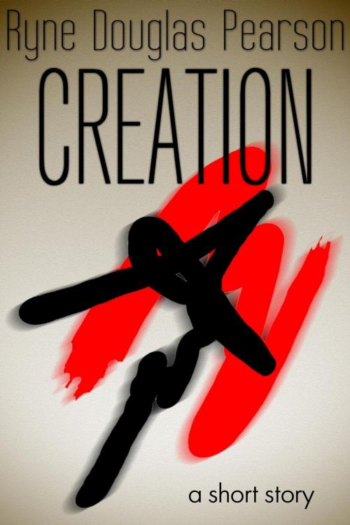 Cover of the book Creation: A Short Story by Ryne Douglas Pearson, Schmuck & Underwood