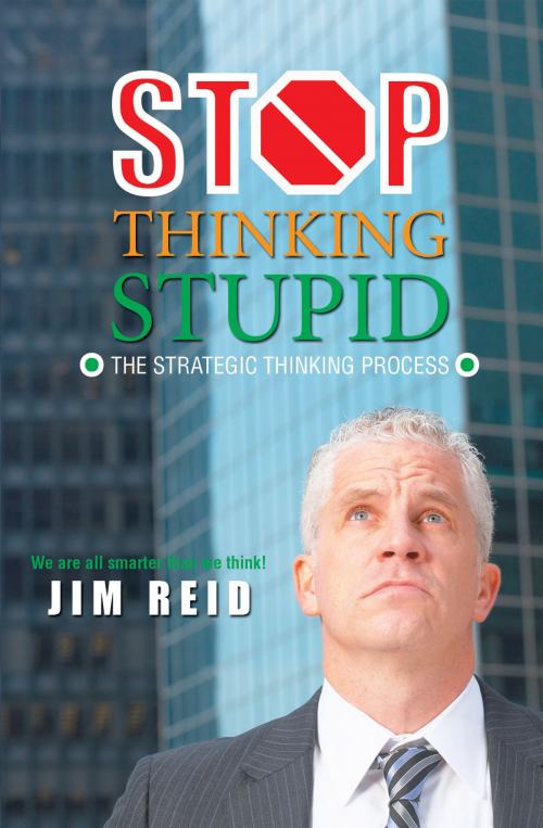 Cover of the book Stop Thinking Stupid by Jim Reid, Essence Publishing