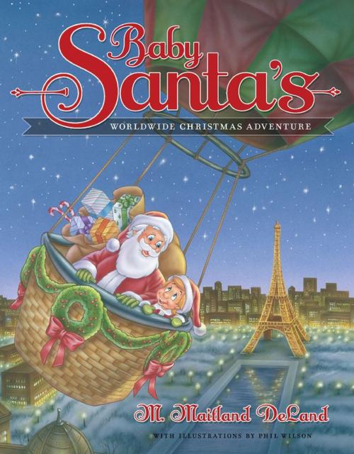 Cover of the book Baby Santa's Worldwide Christmas Adventure by M. Maitland DeLand, Greenleaf Book Group