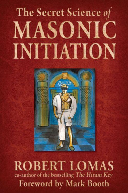 Cover of the book The Secret Science of Masonic Initiation by Lomas, Robert, Red Wheel Weiser