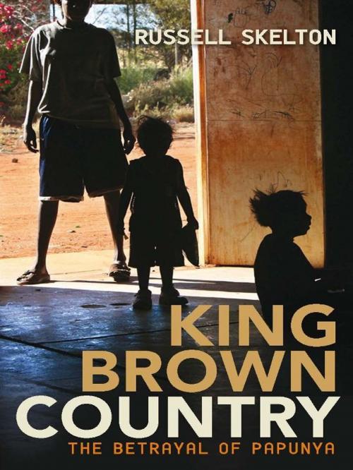 Cover of the book King Brown Country: the betrayal of Papunya by Russell Skelton, Allen & Unwin