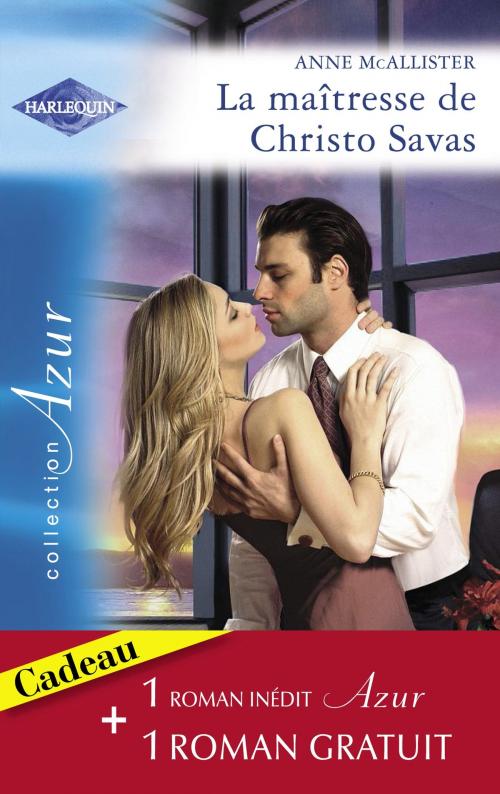 Cover of the book La maîtresse de Christo Savas - Une rencontre bouleversante (Harlequin Azur) by Anne McAllister, Fiona Hood-Stewart, Harlequin