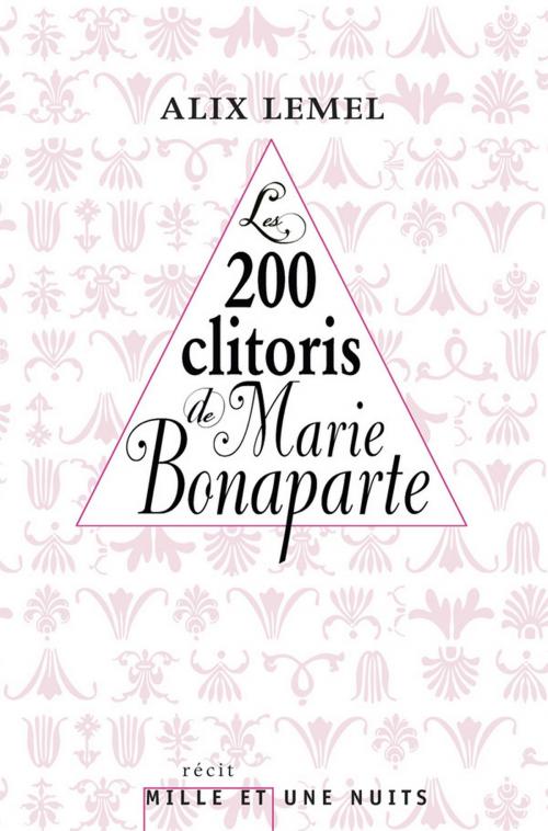 Cover of the book Les 200 clitoris de Marie Bonaparte by Alix Lemel, Fayard/Mille et une nuits