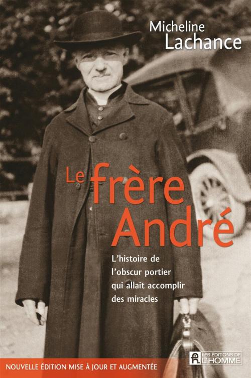 Cover of the book Le frère André by Micheline Lachance, Les Éditions de l’Homme
