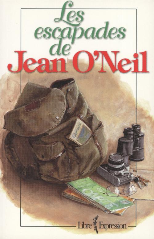 Cover of the book Les escapades de Jean O'Neil by Jean O'Neil, Libre Expression