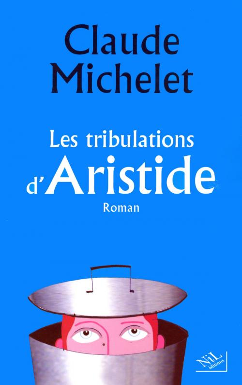 Cover of the book Les tribulations d'Aristide by Claude MICHELET, Groupe Robert Laffont