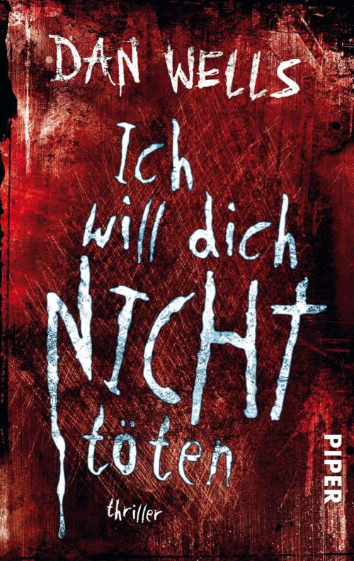 Cover of the book Ich will dich nicht töten by Dan Wells, Piper ebooks