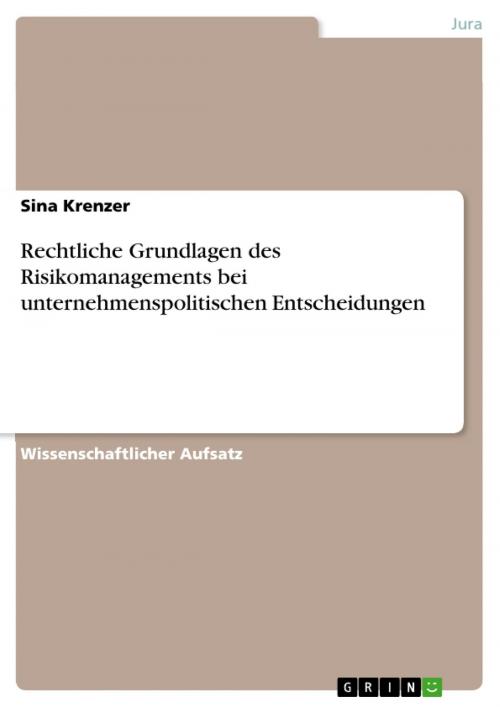 Cover of the book Rechtliche Grundlagen des Risikomanagements bei unternehmenspolitischen Entscheidungen by Sina Krenzer, GRIN Verlag