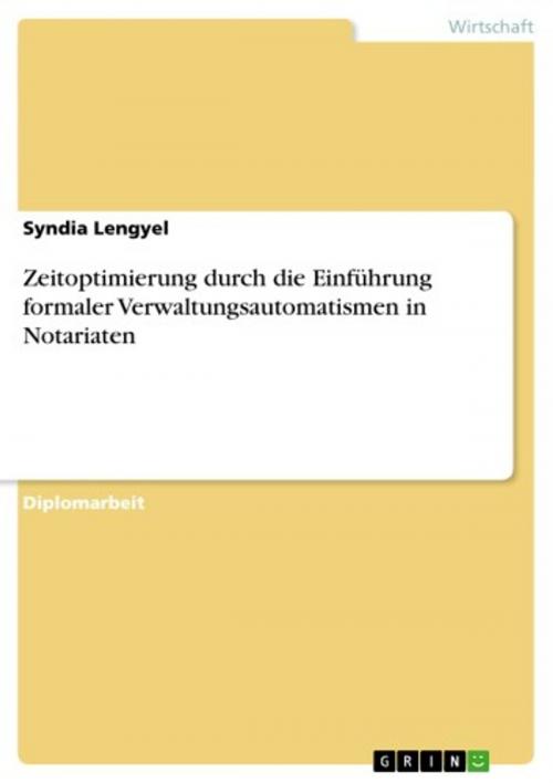 Cover of the book Zeitoptimierung durch die Einführung formaler Verwaltungsautomatismen in Notariaten by Syndia Lengyel, GRIN Verlag