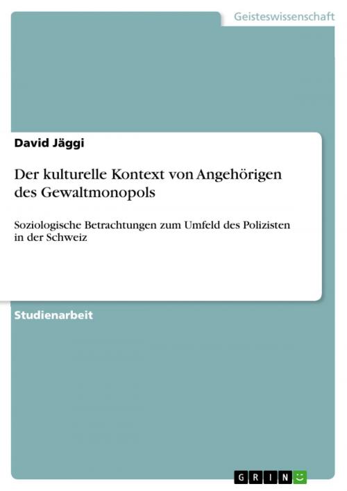 Cover of the book Der kulturelle Kontext von Angehörigen des Gewaltmonopols by David Jäggi, GRIN Verlag