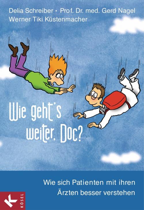 Cover of the book Wie geht's weiter, Doc? by Delia Schreiber, Prof. Dr. med. Gerd Nagel, Werner Tiki Küstenmacher, Kösel-Verlag