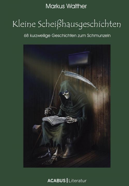 Cover of the book Kleine Scheißhausgeschichten by Markus Walther, Acabus Verlag