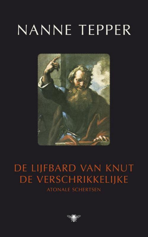 Cover of the book De lijfbard van Knut de verschrikkelijke by Nanne Tepper, Bezige Bij b.v., Uitgeverij De