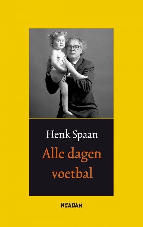 Cover of the book Alle dagen voetbal by Henk Spaan, Nieuw Amsterdam