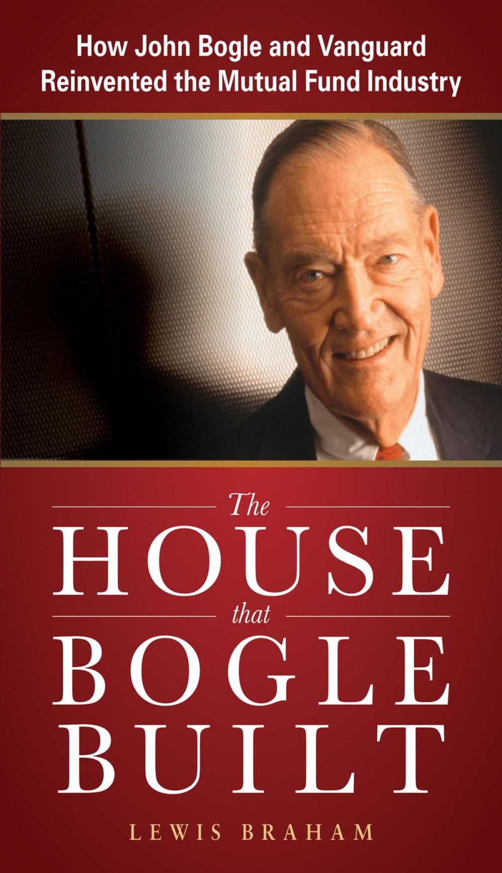 Big bigCover of The House that Bogle Built: How John Bogle and Vanguard Reinvented the Mutual Fund Industry